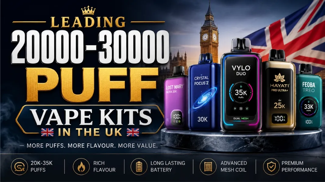 Leading 20000 - 30000 Puffs Vape Kits in the UK