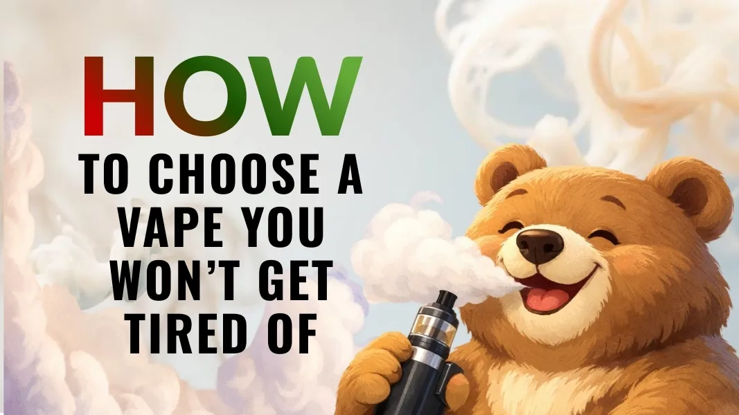 Tips to Pick a Vape You’ll Never Get Bored Of