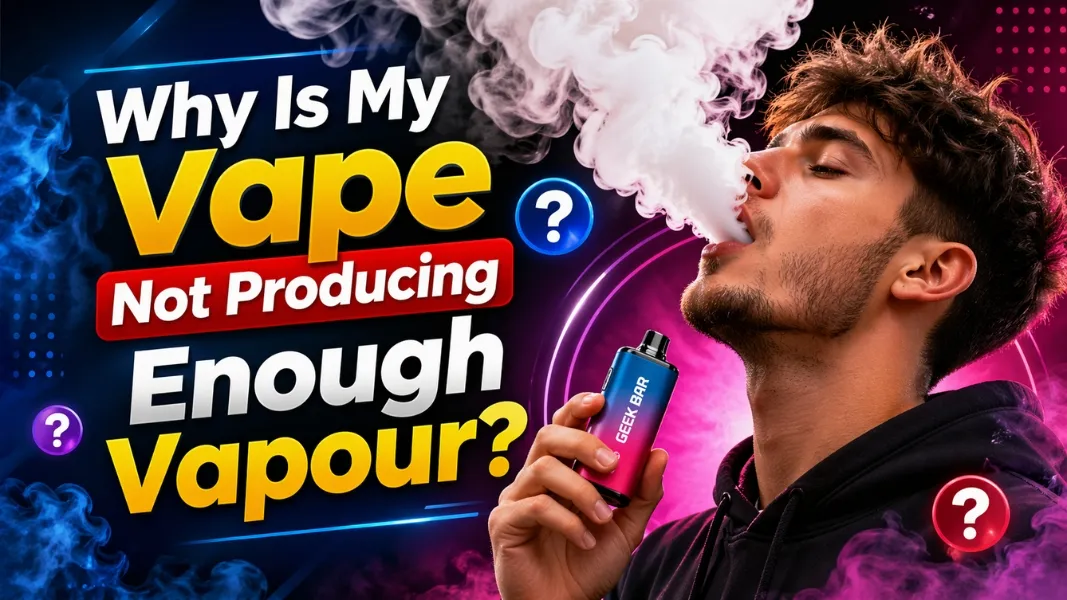 Why Is My Vape Not Producing Enough Vapour? | UK Guide